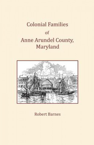 Kniha Colonial Families of Anne Arundel County, Maryland Robert Barnes