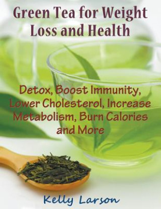 Könyv Green Tea for Weight Loss (Large Print) Kelly Larson