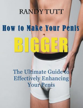 Kniha How to Make Your Penis BIGGER (Large Print) Randy Tutt