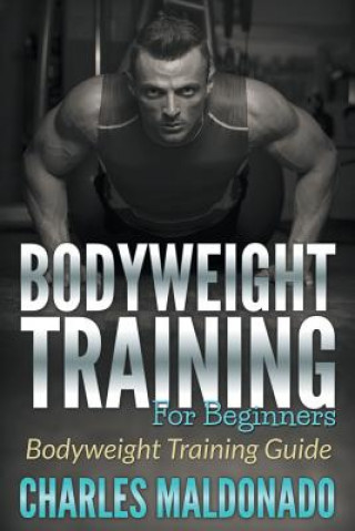 Kniha Bodyweight Training For Beginners Charles Maldonado