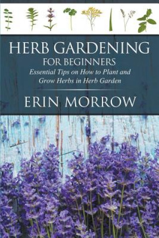 Kniha Herb Gardening For Beginners Erin Morrow