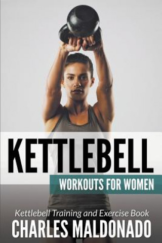 Книга Kettlebell Workouts For Women Charles Maldonado