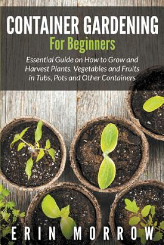 Książka Container Gardening For Beginners Erin Morrow