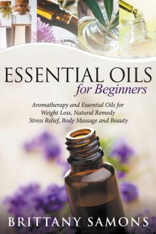 Könyv Essential Oils For Beginners Brittany Samons