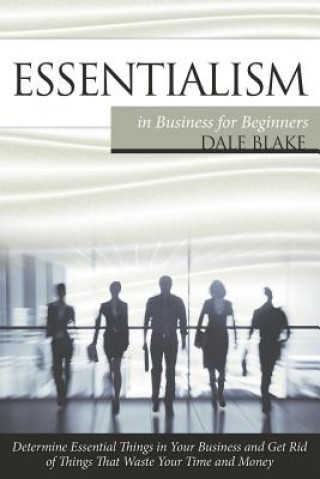 Kniha Essentialism in Business For Beginners Dale Blake