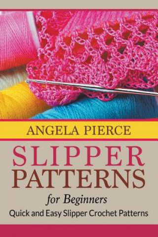 Könyv Slipper Patterns For Beginners Angela Pierce