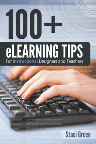 Kniha 100+ eLearning Tips for Instructional Designers and Teachers Staci Green