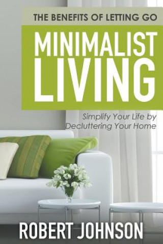 Kniha Minimalist Living Simplify Your Life by Decluttering Your Home Robert Johnson