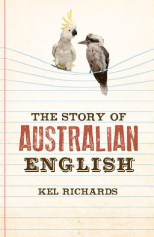 Knjiga Story of Australian English Kel Richards