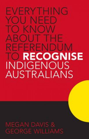 Kniha Everything you Need to Know About the Referendum to Recognise Indigenous Australians George Williams