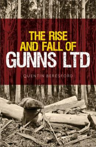 Carte Rise and Fall of Gunns Ltd Quentin Beresford
