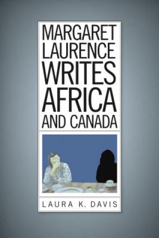 Книга Margaret Laurence Writes Africa and Canada Laura K. Davis