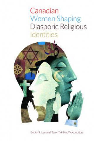 Könyv Canadian Women Shaping Diasporic Religious Identities 