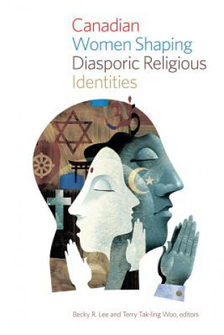 Carte Canadian Women Shaping Diasporic Religious Identities Becky R. Lee