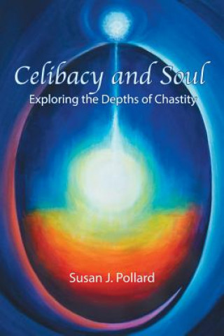 Könyv Celibacy and Soul Susan J Pollard