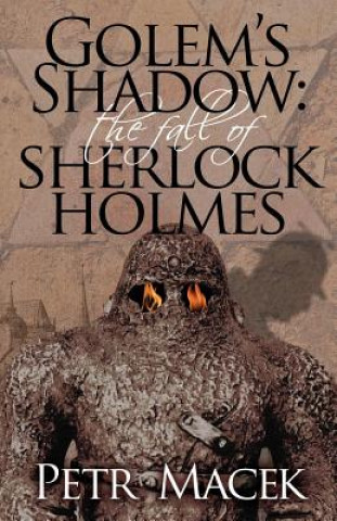 Kniha Golem's Shadow: The Fall of Sherlock Holmes Petr Macek