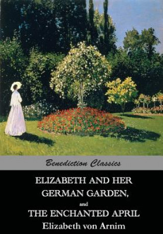 Carte Elizabeth And Her German Garden, and The Enchanted April Elizabeth Von Arnim