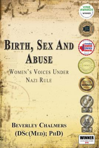 Carte Birth, Sex and Abuse: Women's Voices Under Nazi Rule (Winner: Canadian Jewish Literary Award, Choice Outstanding Academic Title, USA National Jewish B Beverley Chalmers