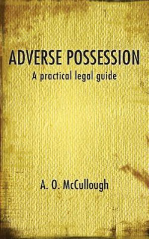 Kniha Adverse Possession - A Practical Legal Guide A. O. McCullough