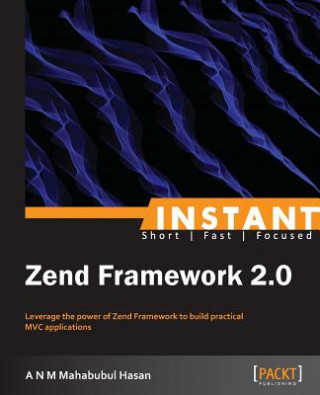 Könyv Instant Zend Framework 2.0 A. N. M. Mahabubul Hasan