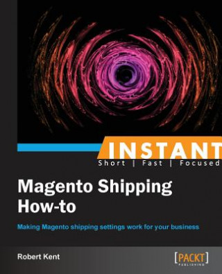 Kniha Instant Magento Shipping How-To Robert Kent