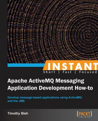 Książka Instant Apache ActiveMQ Messaging Application Development How-to Timothy Bish