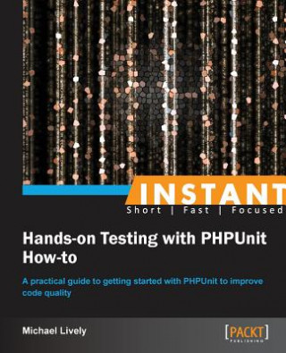 Carte Instant Hands-on Testing with PHPUnit How-to Mike Lively