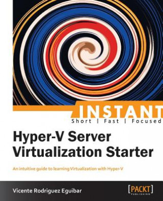 Kniha Instant Hyper-V Server Virtualization Starter Vicente Rodriguez Eguibar