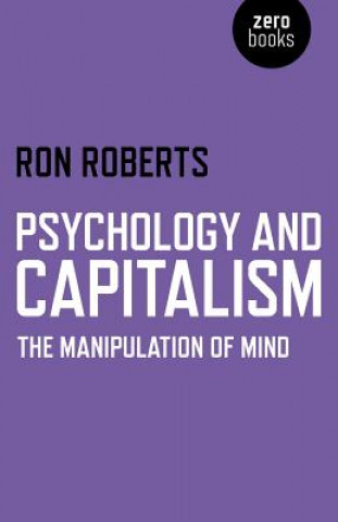 Könyv Psychology and Capitalism - The Manipulation of Mind Ron Roberts