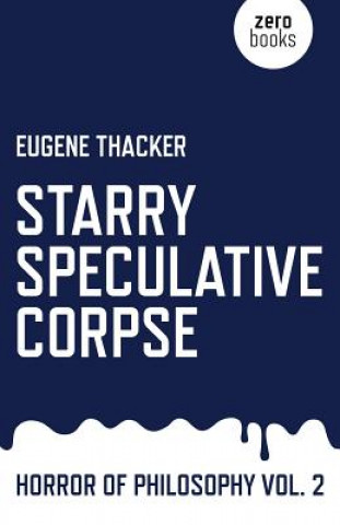 Knjiga Starry Speculative Corpse - Horror of Philosophy vol. 2 Eugene Thacker