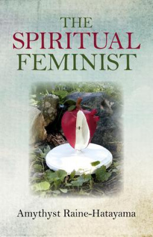 Książka Spiritual Feminist Amythyst Raine-Hatayama