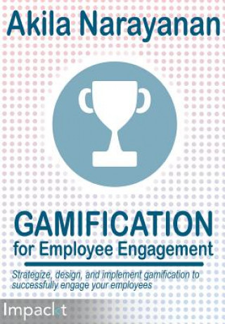 Knjiga Gamification for Employee Engagement Akila Narayanan