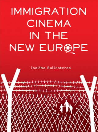 Kniha Immigration Cinema in the New Europe Isolina Ballesteros