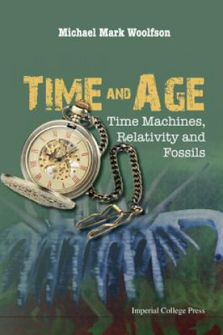 Kniha Time And Age: Time Machines, Relativity And Fossils Michael Mark Woolfson