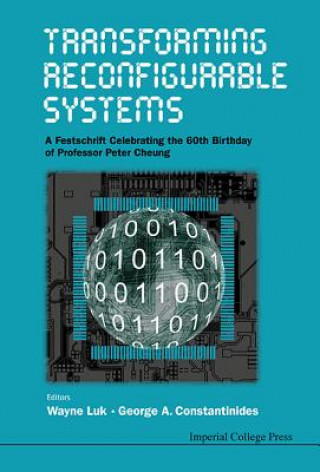 Книга Transforming Reconfigurable Systems: A Festschrift Celebrating The 60th Birthday Of Professor Peter Cheung Luk Wayne