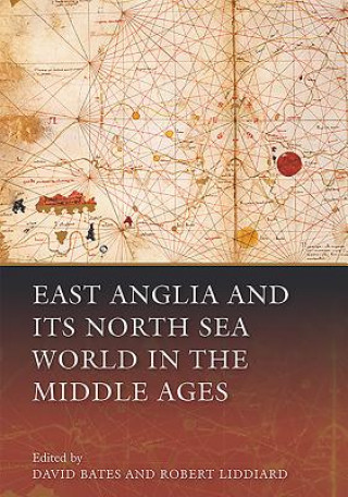 Kniha East Anglia and its North Sea World in the Middle Ages David Bates