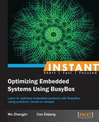 Könyv Instant Optimizing Embedded Systems using Busybox Wu Zhangjin