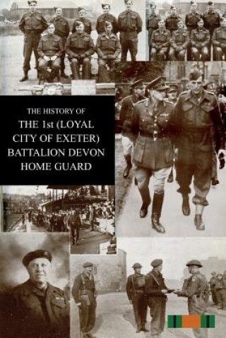 Kniha HISTORY OF THE 1st (LOYAL CITY OF EXETER) BATTALION DEVON HOME GUARD H J Wiltsher