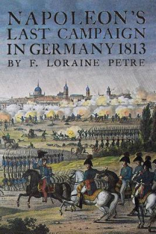 Knjiga Napoleon's Last Campaign in Germany Loraine Petre