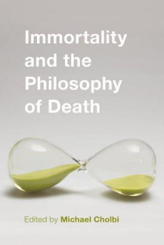 Книга Immortality and the Philosophy of Death Michael Cholbi