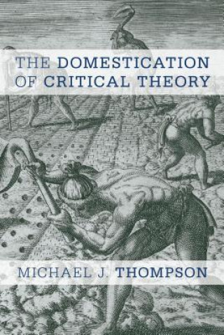 Carte Domestication of Critical Theory Michael J. Thompson
