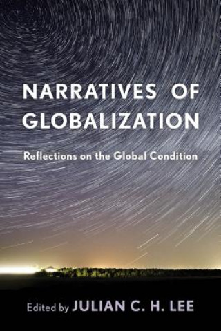 Könyv Narratives of Globalization Julian C Lee