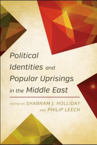 Könyv Political Identities and Popular Uprisings in the Middle East Shabnam J Holiiday