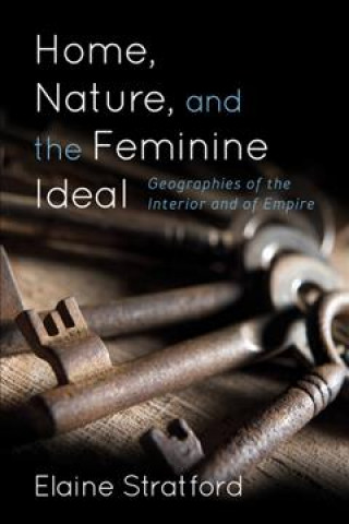 Kniha Home, Nature, and the Feminine Ideal Elaine Stratford