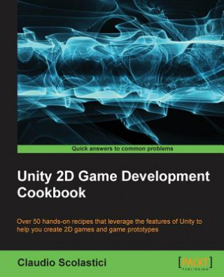 Książka Unity 2D Game Development Cookbook Dr. Claudio Scolastici