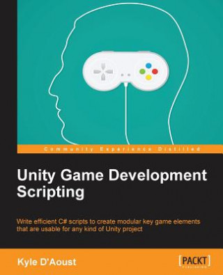 Könyv Unity Game Development Scripting Kyle D'Aoust