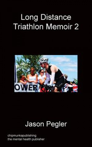 Livre Long Distance Triathlon Memoir 2 Jason Pegler