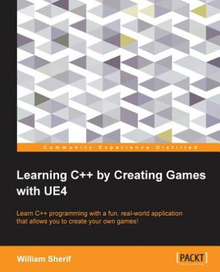 Kniha Learning C++ by Creating Games with UE4 William Sherif