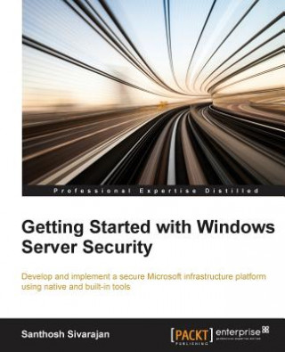 Книга Getting Started with Windows Server Security Santhosh Sivarajan