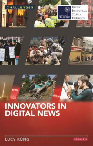 Könyv Innovators in Digital News KUNG  LUCY
